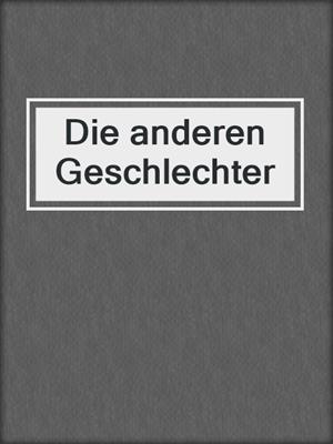 cover image of Die anderen Geschlechter