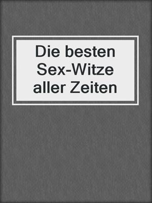 cover image of Die besten Sex-Witze aller Zeiten