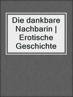 cover image of Die dankbare Nachbarin | Erotische Geschichte