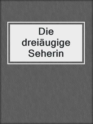 cover image of Die dreiäugige Seherin
