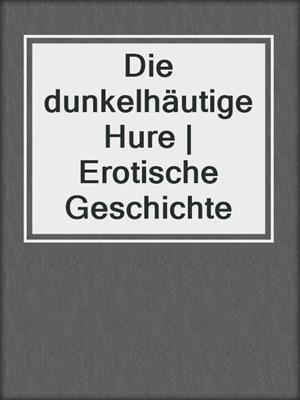 cover image of Die dunkelhäutige Hure | Erotische Geschichte