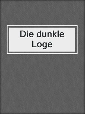 cover image of Die dunkle Loge