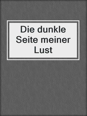 cover image of Die dunkle Seite meiner Lust