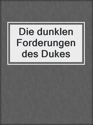 cover image of Die dunklen Forderungen des Dukes