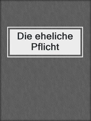 cover image of Die eheliche Pflicht