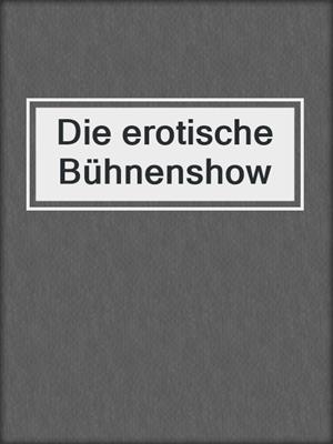cover image of Die erotische Bühnenshow