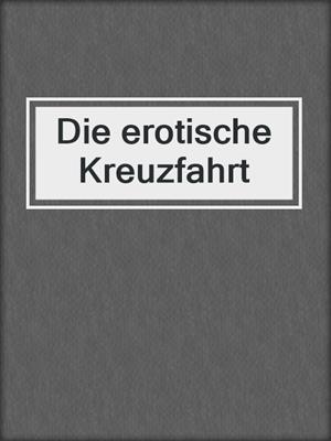 cover image of Die erotische Kreuzfahrt