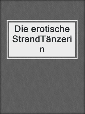 cover image of Die erotische StrandTänzerin