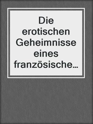 cover image of Die erotischen Geheimnisse eines französischen Dienstmädchens