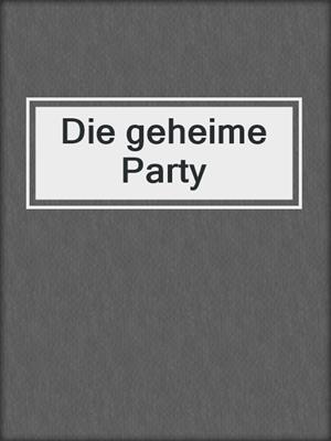 cover image of Die geheime Party