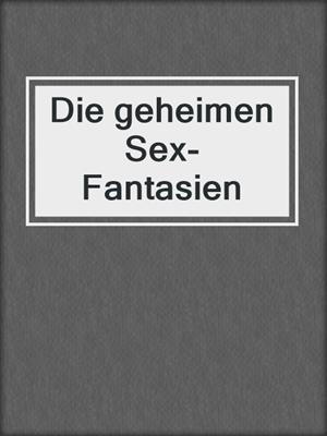 cover image of Die geheimen Sex-Fantasien