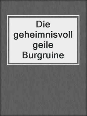 Die geheimnisvoll geile Burgruine