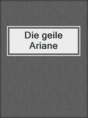 cover image of Die geile Ariane
