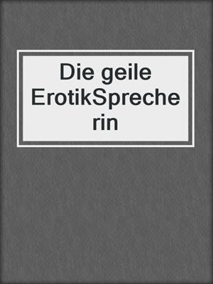 cover image of Die geile ErotikSprecherin