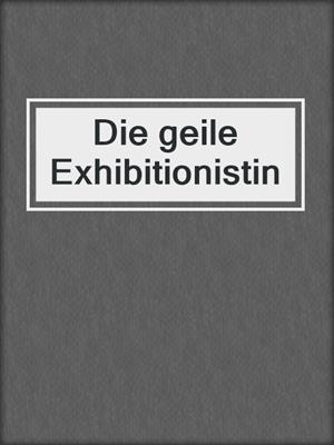 cover image of Die geile Exhibitionistin