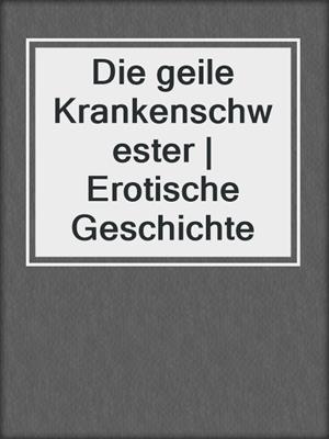 cover image of Die geile Krankenschwester | Erotische Geschichte