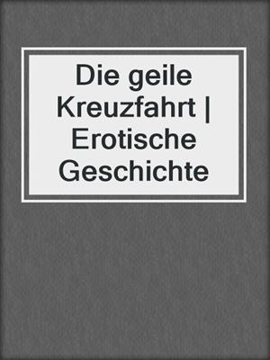 cover image of Die geile Kreuzfahrt | Erotische Geschichte