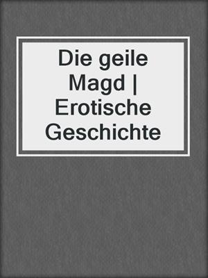 cover image of Die geile Magd | Erotische Geschichte