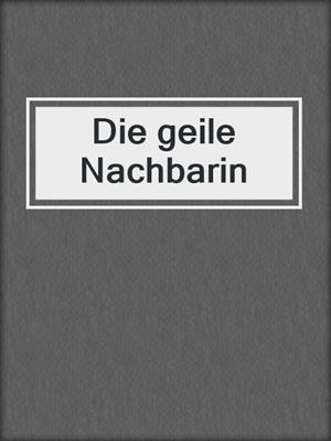 cover image of Die geile Nachbarin