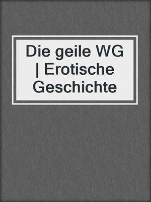 cover image of Die geile WG | Erotische Geschichte