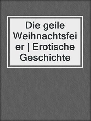 cover image of Die geile Weihnachtsfeier | Erotische Geschichte