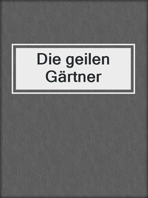 cover image of Die geilen Gärtner