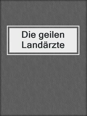 cover image of Die geilen Landärzte