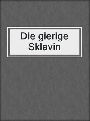 cover image of Die gierige Sklavin