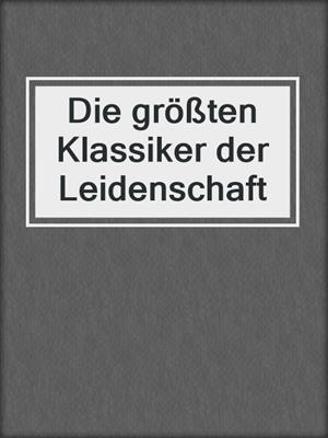 cover image of Die größten Klassiker der Leidenschaft