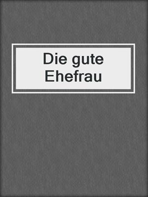 cover image of Die gute Ehefrau