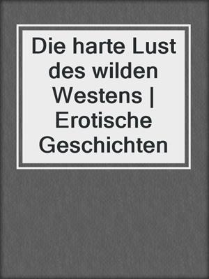 cover image of Die harte Lust des wilden Westens | Erotische Geschichten