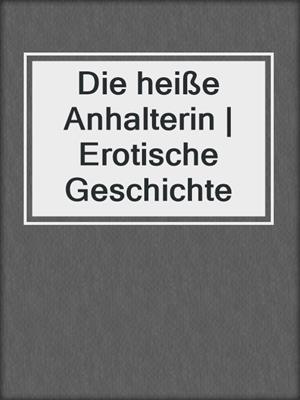 cover image of Die heiße Anhalterin | Erotische Geschichte