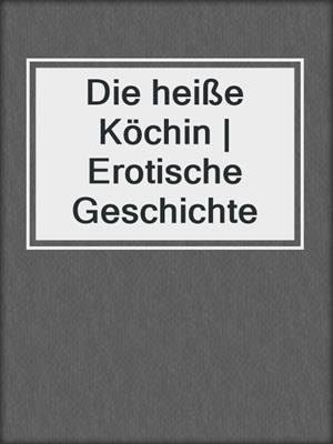 cover image of Die heiße Köchin | Erotische Geschichte