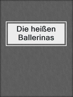cover image of Die heißen Ballerinas