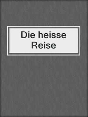 cover image of Die heisse Reise