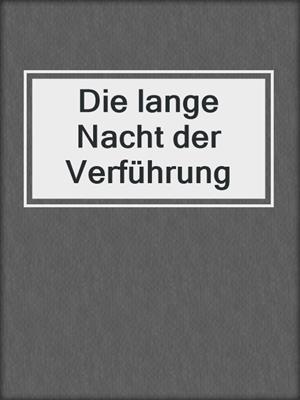cover image of Die lange Nacht der Verführung