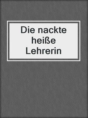 cover image of Die nackte heiße Lehrerin