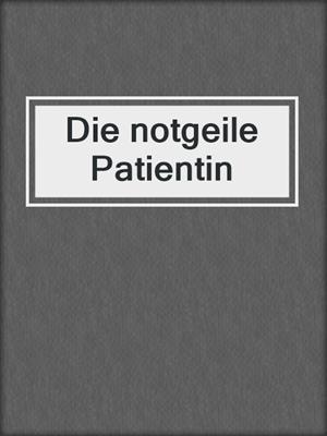 cover image of Die notgeile Patientin