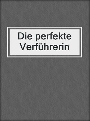 cover image of Die perfekte Verführerin