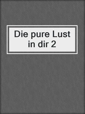cover image of Die pure Lust in dir 2