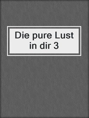 cover image of Die pure Lust in dir 3