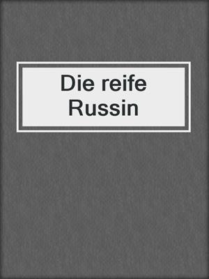 cover image of Die reife Russin