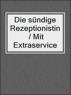 cover image of Die sündige Rezeptionistin / Mit Extraservice
