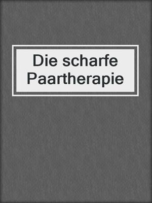 cover image of Die scharfe Paartherapie