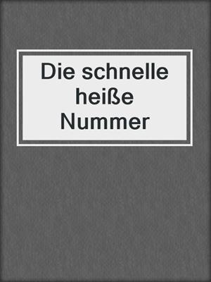 cover image of Die schnelle heiße Nummer