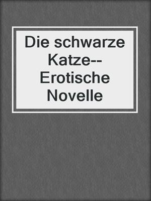cover image of Die schwarze Katze--Erotische Novelle