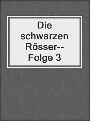 cover image of Die schwarzen Rösser--Folge 3