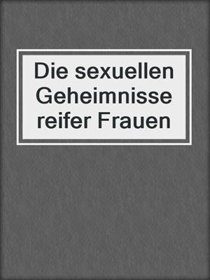 cover image of Die sexuellen Geheimnisse reifer Frauen
