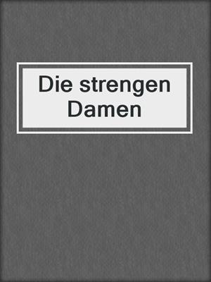 cover image of Die strengen Damen