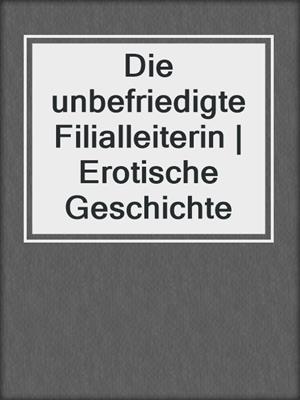 cover image of Die unbefriedigte Filialleiterin | Erotische Geschichte